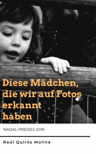 Raul Quiros Molina - Diese Mädchen, die wir auf Fotos erkannt haben, E-bok