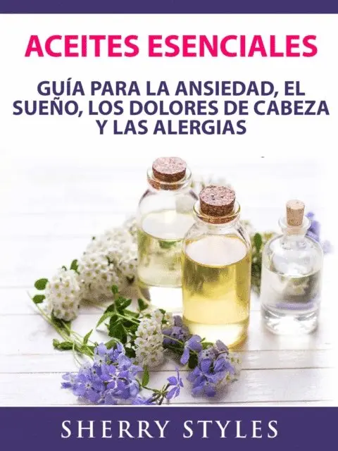 Sherry Styles - Aceites Esenciales: Guía Para La Ansiedad, El Sueño, Los Dolores De Cabeza Y Las Alergias, E-bok. Tillgänglighet: Lägg i varukorg