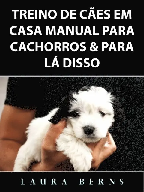 Treino de Cães em Casa Manual para Cachorros & Para Lá Disso