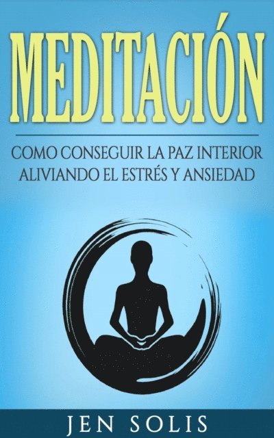 Jen Solis - Meditación: Como conseguir la paz interior aliviando el Estrés y Ansiedad, E-bok. Tillgänglighet: Lägg i varukorg