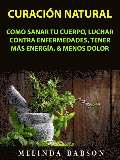 Melinda Babson - Curación Natural: Como Sanar Tu Cuerpo, Luchar Contra Enfermedades, Tener Más Energía, & Menos Dolor, E-bok. Tillgänglighet: Lägg i varukorg