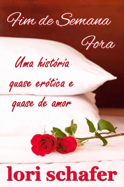 Lori Schafer - Fim de Semana Fora: Uma historia Quase Erotica e Quase de Amor, E-bok