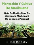 Plantación Y Cultivo De Marihuana: Guÿa De Horticultura De Marihuana Medicinal Y De Consumo Personal