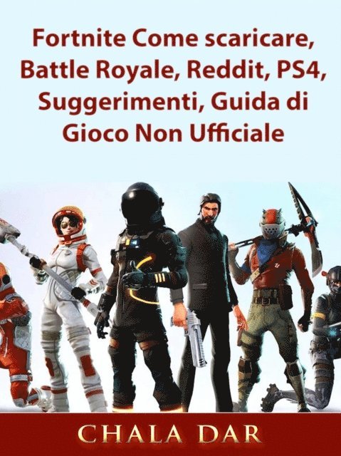 The Yuw - Fortnite Come scaricare, Battle Royale, Reddit, PS4, Suggerimenti, Guida di Gioco Non Ufficiale, E-bok