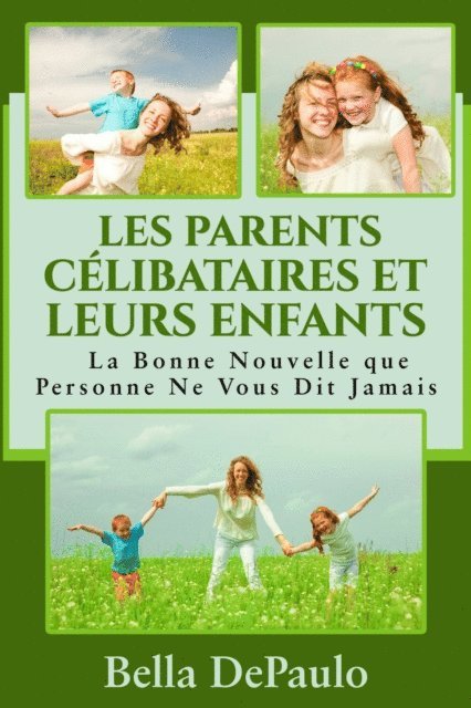 Bella DePaulo - Les Parents Célibataires et Leurs Enfants : La Bonne Nouvelle que Personne Ne Vous Dit Jamais, E-bok