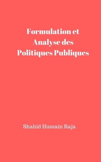 Shahid Hussain Raja - Formulation et Analyse des Politiques Publiques, E-bok