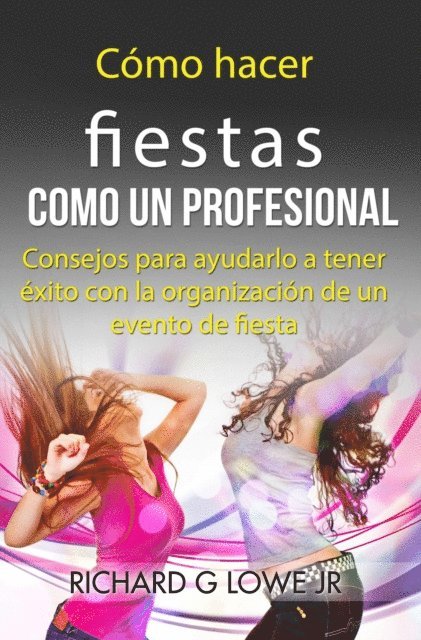 Richard G Lowe Jr - Cómo hacer fiestas como un profesional, E-bok. Tillgänglighet: Lägg i varukorg