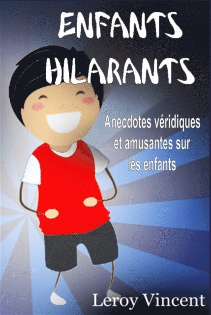 Leroy Vincent - Enfants Hilarants: Anecdotes véridiques et amusantes sur les enfants, E-bok