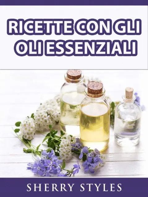 Sherry Styles - Ricette Con Gli Oli Essenziali, E-bok. Tillgänglighet: Lägg i varukorg