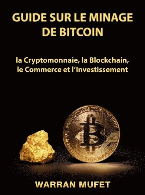 Warran Muffet - Guide sur le Minage de Bitcoin, la Cryptomonnaie, la Blockchain, le Commerce et l’Investissement, E-bok. Tillgänglighet: Lägg i varukorg
