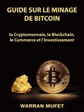 Guide sur le Minage de Bitcoin, la Cryptomonnaie, la Blockchain, le Commerce et l'Investissement