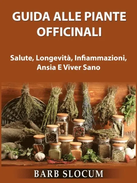 Barb Slocum - Guida Alle Piante Officinali: Salute, Longevità, Infiammazioni, Ansia E Viver Sano, E-bok. Tillgänglighet: Lägg i varukorg