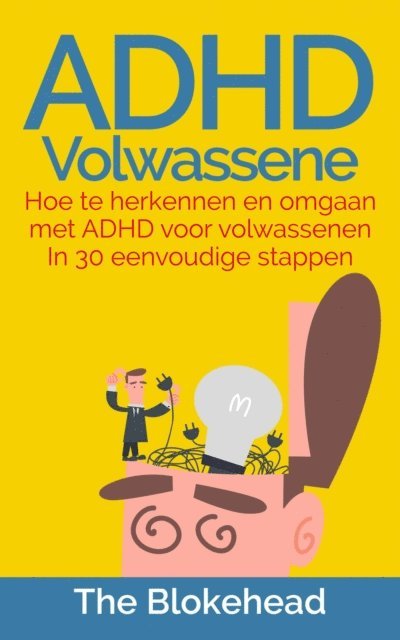 The Blokehead - ADHD Volwassene : Hoe te herkennen en omgaan met ADHD voor volwassenen In 30 eenvoudige stappen, E-bok