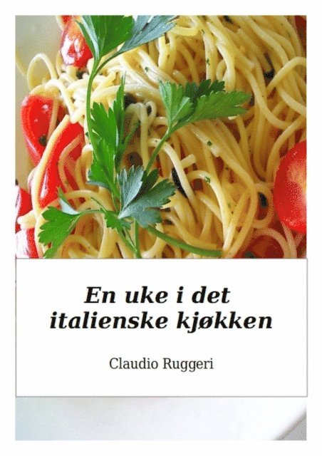 Claudio Ruggeri - En uke i det italienske kjøkken, E-bok