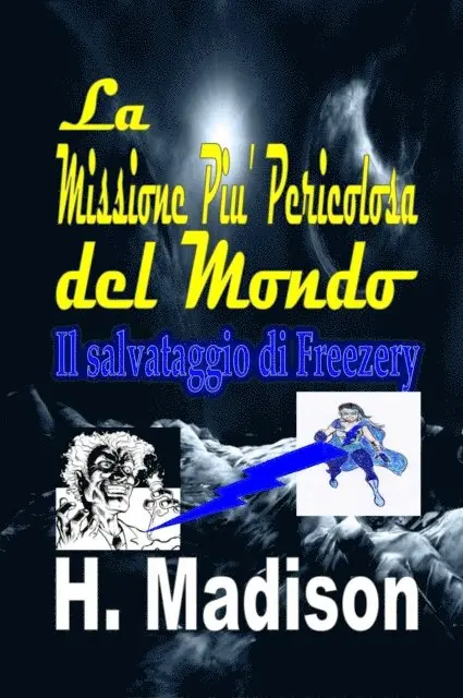 H. Madison - La Missione Piu' Pericolosa del Mondo: Il salvataggio di Freezery, E-bok. Tillgänglighet: Lägg i varukorg