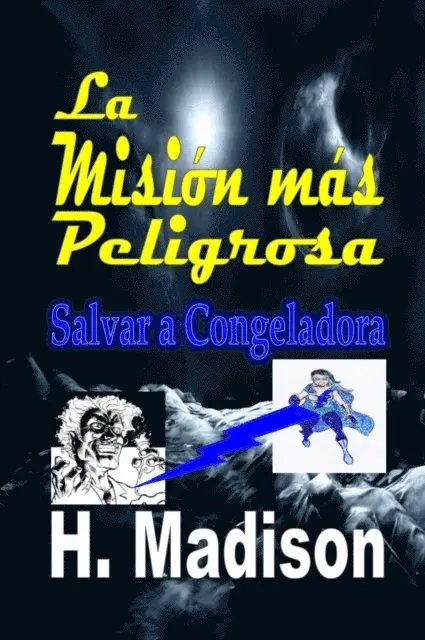 H. Madison - La Misión más Peligrosa: Salvar a Congeladora, E-bok. Tillgänglighet: Lägg i varukorg