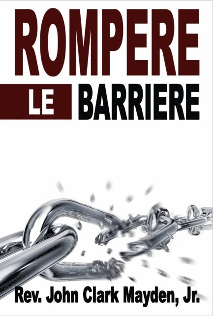 Jr., Rev. John Clark Mayden - Rompere le Barriere, E-bok