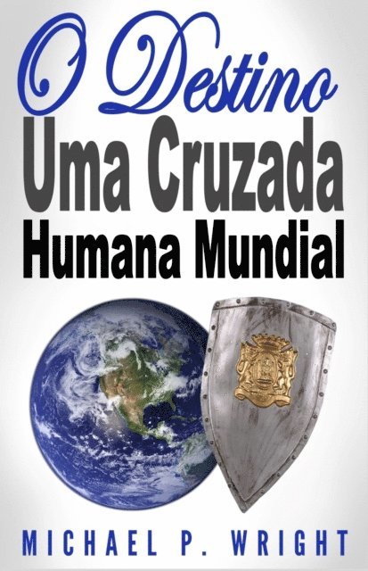 Michael P Wright - O Destino: Uma Cruzada Humana Mundial, E-bok