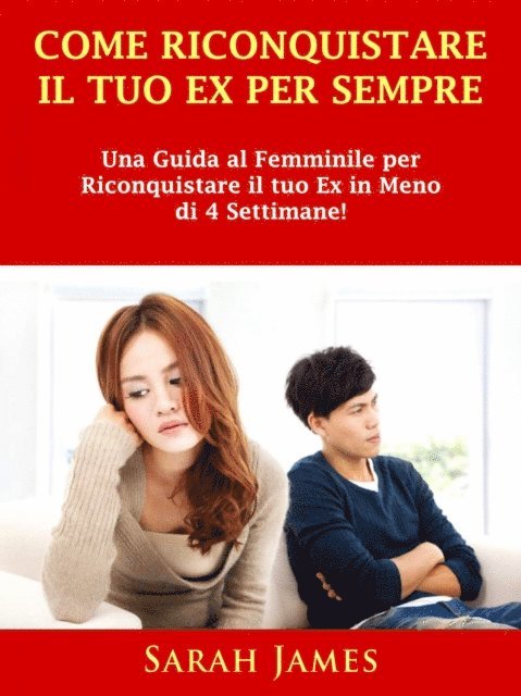 Sarah James - Come Riconquistare il Tuo Ex per Sempre, E-bok
