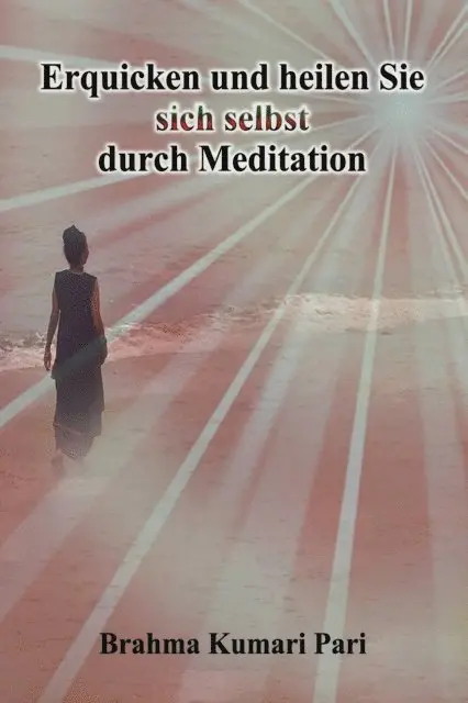 Brahma Kumari Pari - Erquicken und heilen Sie sich selbst durch Meditation, E-bok. Tillgänglighet: Lägg i varukorg