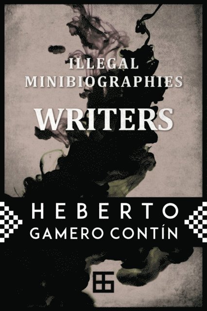 Heberto Gamero Contin - Illegal MiniBiographies. Writers, E-bok