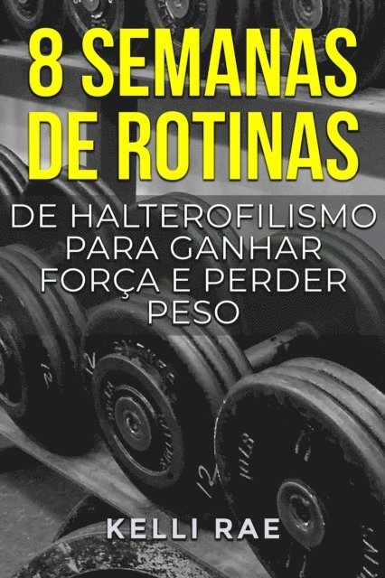 Kelli Rae - 8 semanas de rotinas de halterofilismo para ganhar força e perder peso, E-bok. Tillgänglighet: Lägg i varukorg
