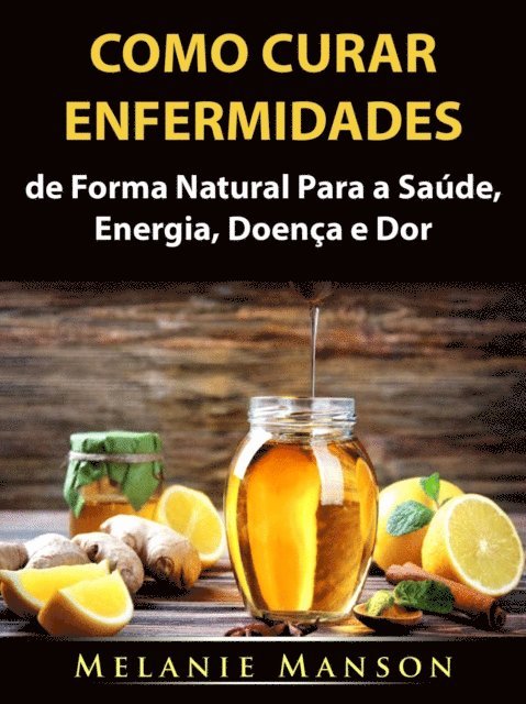 Melanie Manson - Como Curar Enfermidades de Forma Natural Para a Saúde, Energia, Doença e Dor, E-bok