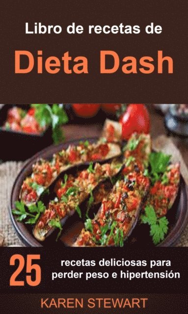 Karen Stewart - Libro de recetas de Dieta Dash: 25 recetas deliciosas para perder peso e hipertensión, E-bok