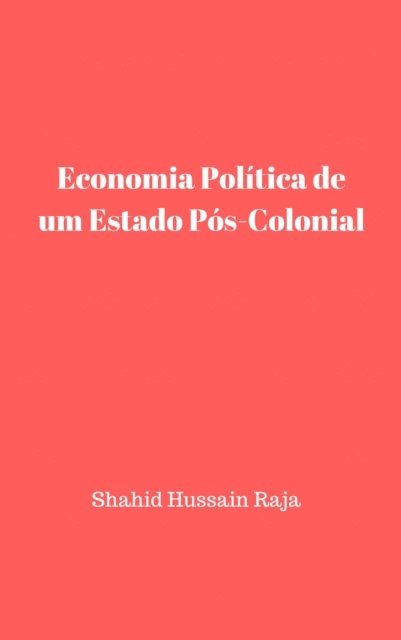 Omar Hayat Raja, Shahid Hussain Raja - Economia Política de um Estado Pós-Colonial, E-bok