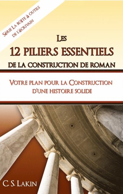 C. S. Lakin - Les 12 piliers essentiels de la construction de roman, E-bok