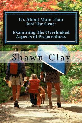Shawn Clay - It's About More Than Just The Gear: Examining the overlooked aspects of preparedness, Häftad. Tillgänglighet: Lägg i varukorg