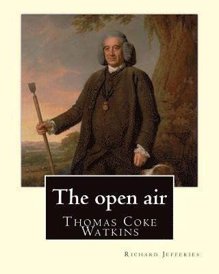 Thomas Coke Watkins, Richard Jefferies - The open air, By: Richard Jefferies, with introduction By: Thomas Coke Watkins: Thomas Coke Watkins Birthdate: 1800 (75) Death: Died 187, Häftad