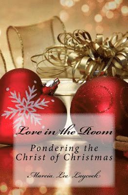 Marcia Lee Laycock - Love in the Room: Pondering the Christ of Christmas, Häftad