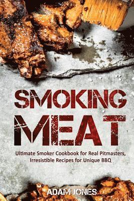 Adam Jones - Smoking Meat: Ultimate Smoker Cookbook for Real Pitmasters, Irresistible Recipes for Unique BBQ, Häftad. Tillgänglighet: Lägg i varukorg