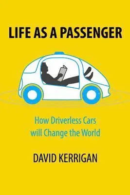 David Kerrigan - Life as a Passenger: How Driverless Cars Will Change the World, Häftad. Tillgänglighet: Lägg i varukorg