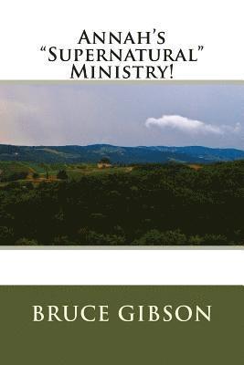 Bruce Gibson - Annah's "Supernatural" Ministry!, Häftad