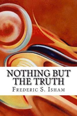 Frederic S. Isham - Nothing But the Truth, Häftad. Tillgänglighet: Lägg i varukorg