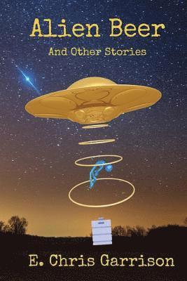 E. Chris Garrison - Alien Beer and Other Stories, Häftad. Tillgänglighet: Lägg i varukorg
