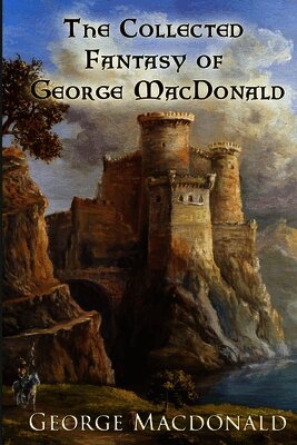 George MacDonald - The Collected Fantasy of George MacDonald, Häftad. Tillgänglighet: Lägg i varukorg