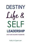 Destiny, Life & Self-Leadership: and your unlimited possibilities