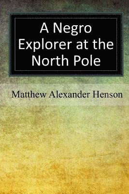 Matthew Alexander Henson - A Negro Explorer at the North Pole, Häftad. Tillgänglighet: Lägg i varukorg