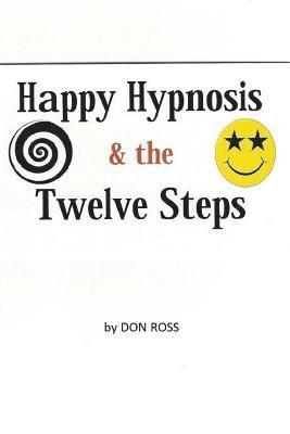 Don Ross - Happy Hypnosis & the 12 Steps: An Easier, Softer Way for All 12 Step Programs, Häftad