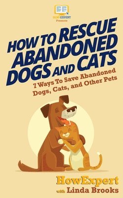 Linda Brooks, Howexpert Press - How To Rescue Abandoned Dogs and Pets: 7 Ways To Save Abandoned Dogs, Cats, and Other Pets, Häftad