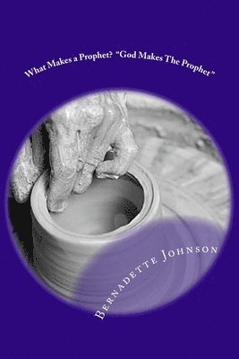 Bernadette Johnson - What Makes a Prophet? "God Makes The Prophet", Häftad. Tillgänglighet: Lägg i varukorg