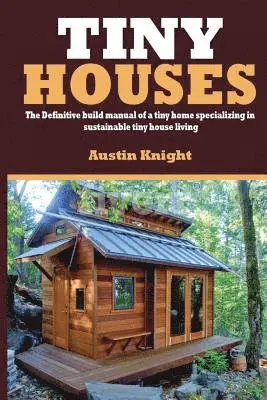 Austin Knight - Tiny Houses: The Definitive Build Manual Of A Tiny Home Specializing In Sustainable Tiny House Living, Häftad. Tillgänglighet: Lägg i varukorg