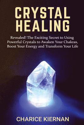 Charice Kiernan - Crystal Healing: Revealed! The Exciting Secret to Using Powerful Crystals to Awaken Your Chakras, Boost Your Energy and Transform Your Life, Häftad. Tillgänglighet: Lägg i varukorg