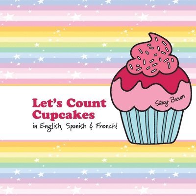 Stacy Brown - Let's Count Cupcakes!: English, French & Spanish Numbers and Colors, Häftad. Tillgänglighet: Lägg i varukorg
