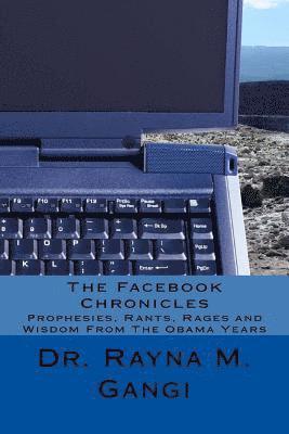 Rayna M. Gangi - The Facebook Chronicles: Prophesies, Rants, Rages and Wisdom From The Obama Years, Häftad