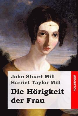 Harriet Taylor Mill - Die Hörigkeit der Frau, Häftad. Tillgänglighet: Lägg i varukorg