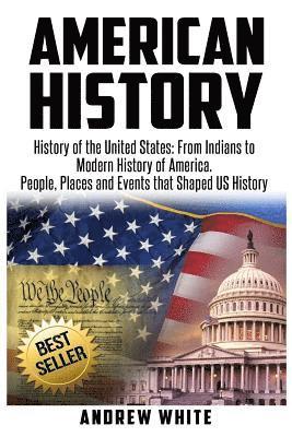 Andrew White - American History: History of the United States: From Indians to Modern History of America. People, Places and Events that Shaped US History, Häftad. Tillgänglighet: Lägg i varukorg